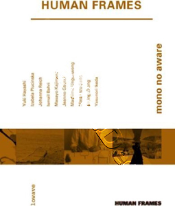 Human Frames: Mono No Avere | Theme is: Mono no Aware / The outline of everything / Afternoon / A state of crystal / Orientations |Variation 1 / Outside the sun is shining / Three notes / Reflect / Machima Ungsriwong / Shadow of movement / DVD